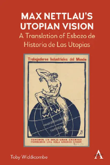 Max Nettlau's Utopian Vision: A Translation of Esbozo de Historia de Las Utopias by Toby Widdicombe
