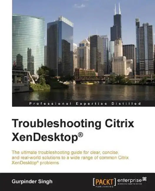 Troubleshooting Citrix XenDesktop by Gurpinder Singh