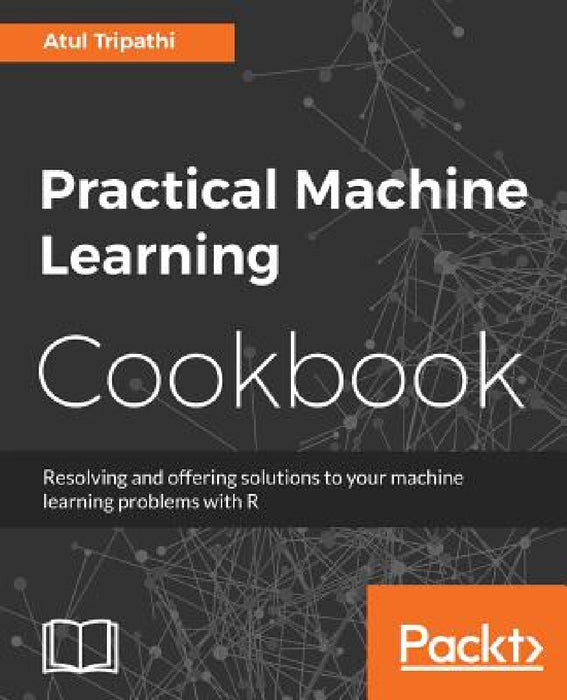 Practical Machine Learning Cookbook by Atul Tripathi