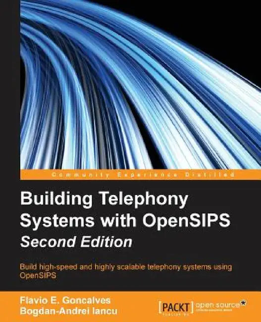 Building Telephony Systems with OpenSIPS - Second Edition by Flavio E. Goncalves, Bogdan-Andrei Iancu