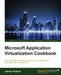 Microsoft Application Virtualization Cookbook by James Preston
