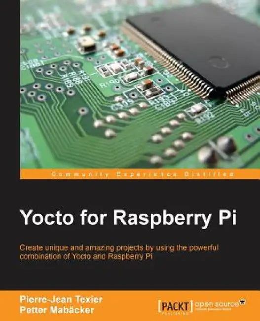 Yocto for Raspberry Pi by Pierre-Jean Texier, Petter Mabäcker