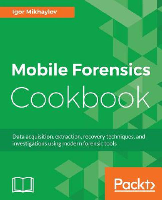 Mobile Forensics Cookbook by Igor Mikhaylov