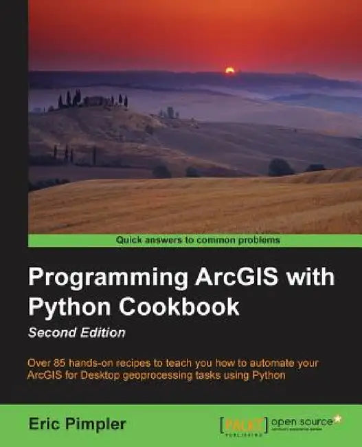 Programming ArcGIS with Python Cookbook: Over 85 hands-on recipes to automate ArcGIS for desktop geoprocessing tasks using Python by Eric Pimpler