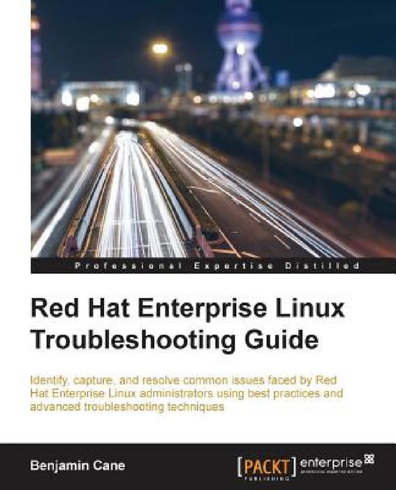 Red Hat Enterprise Linux Troubleshooting Guide by Benjamin Cane