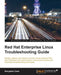 Red Hat Enterprise Linux Troubleshooting Guide by Benjamin Cane