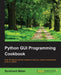 Python GUI Programming Cookbook: Over 80 object-oriented recipes to help you create mind-blowing GUIs in Python by Burkhard a. Meier