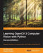 Learning OpenCV 3 Computer Vision with Python - Second Edition: Unleash the power of computer vision with Python using OpenCV by Joe Minichino, Joseph Howse