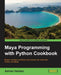 Maya Programming with Python Cookbook: Master complex workflows and conquer the world with Python and Maya by Adrian Herbez