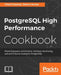 PostgreSQL High Performance Cookbook by Chitij Chauhan, Dinesh Kumar