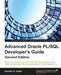 Advanced Oracle PL/SQL Developer's Guide - Second Edition: Master the advanced concepts of PL/SQL for professional-level certification and learn the n by Saurabh Gupta
