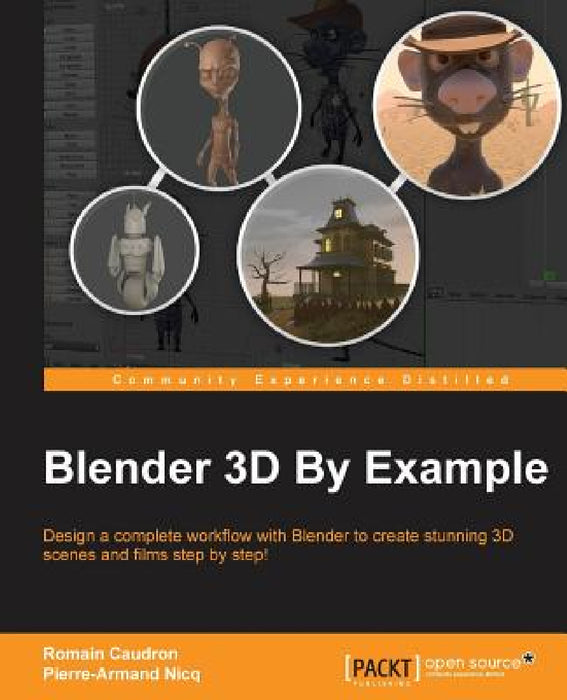 Blender 3D By Example by Pierre-Armand Nicq, Romain Caudron
