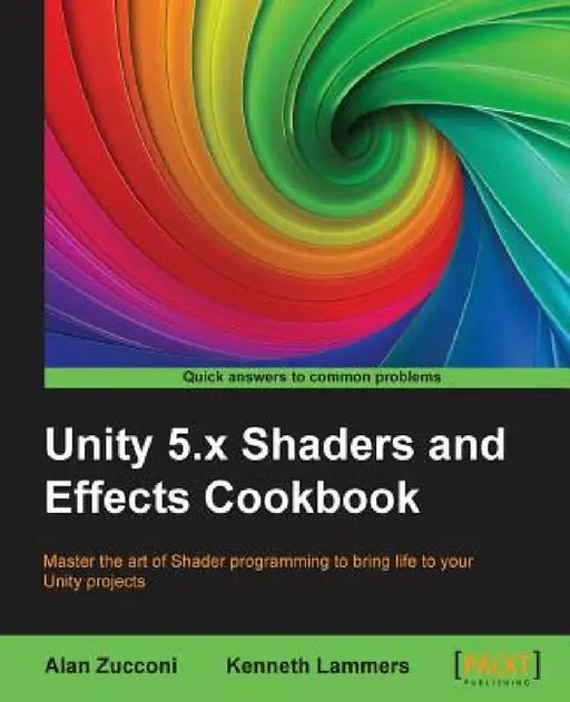 Unity 5.x Shaders and Effects Cookbook: Master the art of Shader programming to bring life to your Unity projects by Alan Zucconi, Kenneth Lammers