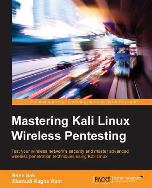 Mastering Kali Linux Wireless Pentesting by Brian Sak, Raghu Reddy