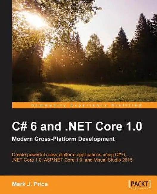 C# 6 and .NET Core 1.0 by Mark J. Price
