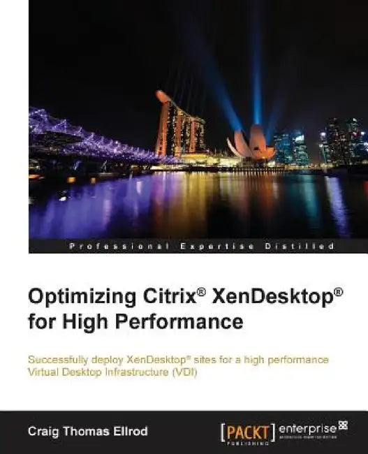 Optimizing Citrix(R) XenDesktop(R) for High Performance by Craig Thomas Ellrod