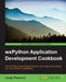 WxPython Application Development Cookbook by Cody Precord