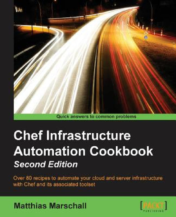 Chef Infrastructure Automation Cookbook - Second Edition by Matthias Marschall