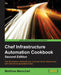 Chef Infrastructure Automation Cookbook - Second Edition by Matthias Marschall