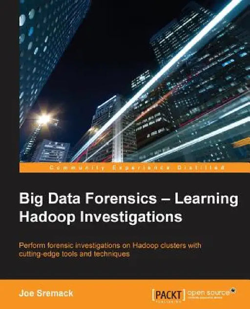 Big Data Forensics - Learning Hadoop Investigations by Joe Sremack