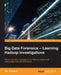 Big Data Forensics - Learning Hadoop Investigations by Joe Sremack