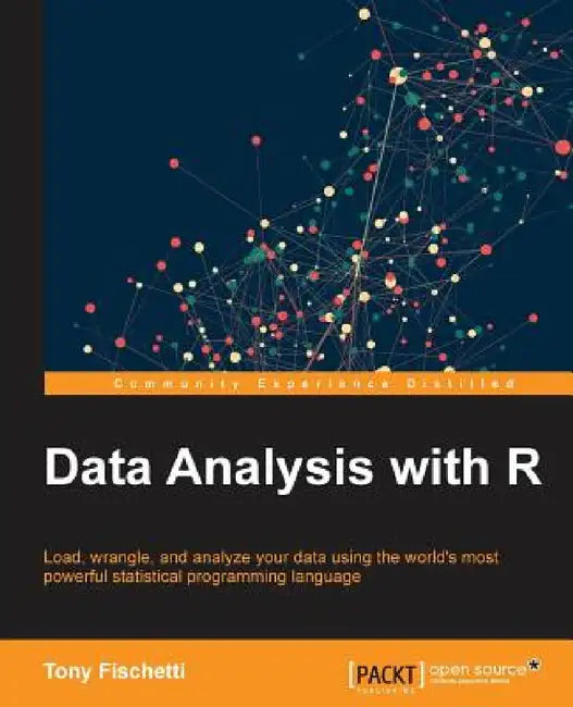 Data Analysis with R: Load, wrangle, and analyze your data using the world's most powerful statistical programming language by Anthony Fischetti, Tony Fischetti
