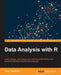 Data Analysis with R: Load, wrangle, and analyze your data using the world's most powerful statistical programming language by Anthony Fischetti, Tony Fischetti