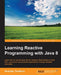 Learning Reactive Programming With Java 8 by Nickolay Tsvetinov
