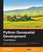 Python GeoSpatial Development, Third Edition by Erik Westra
