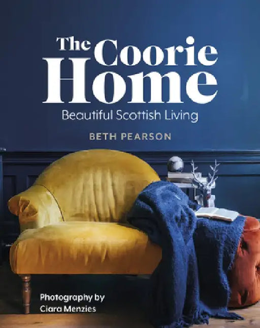 The Coorie Home: Beautiful Scottish Living by Ciara Menzies
