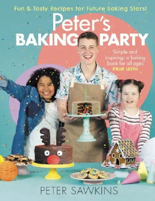 Peter's Baking Party: Fun & Tasty Recipes for Future Baking Stars! by Peter Sawkins
