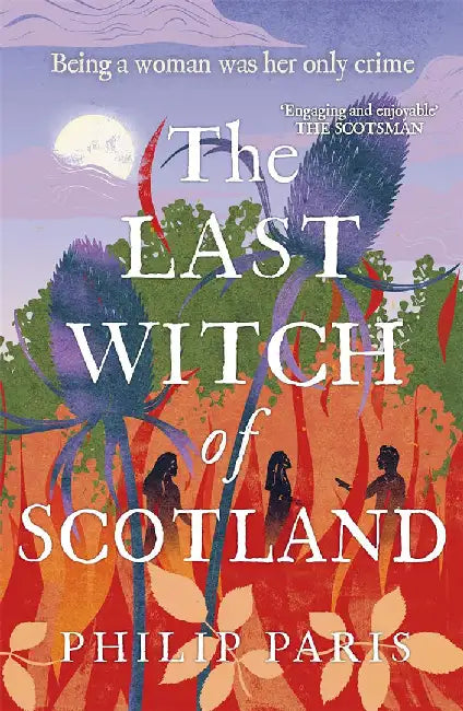 The Last Witch of Scotland: A Bewitching Story Based on True Events by Philip Paris