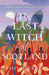 The Last Witch of Scotland: A Bewitching Story Based on True Events by Philip Paris