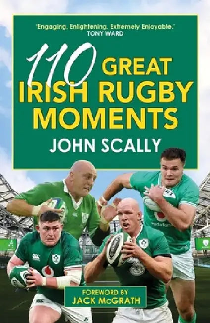 110 Great Irish Rugby Moments by John Scally