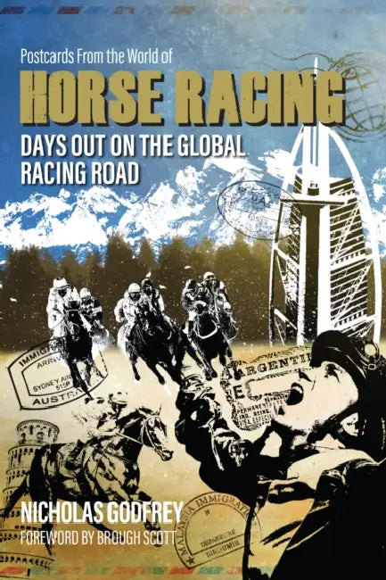 Postcards from the World of Horse Racing: Days Out on the Global Racing Road by Nicholas Godfrey, Brough Scott