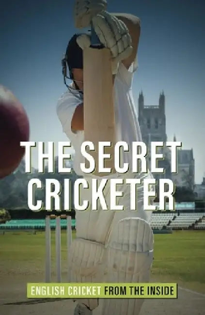 The Secret Cricketer: English Cricket from the Inside by Anonymous