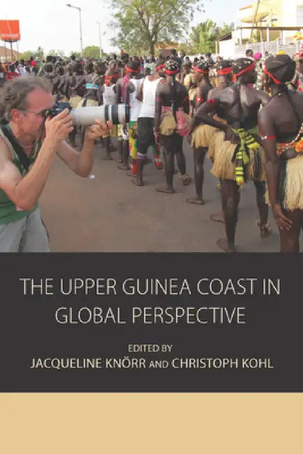 The Upper Guinea Coast in Global Perspective by Jacqueline Knörr, Christoph Kohl