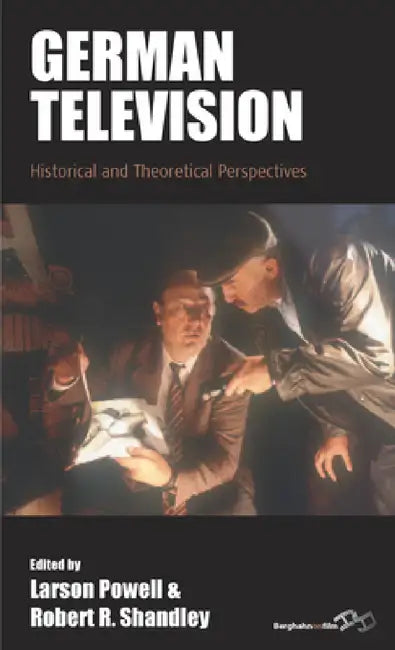 German Television: Historical and Theoretical Perspectives by Larson Powell, Robert Shandley