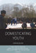 Domesticating Youth: Youth Bulges and Their Socio-Political Implications in Tajikistan by Sophie Roche