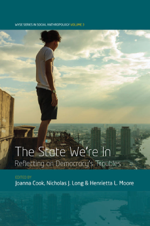 The State We're in: Reflecting on Democracy's Troubles by Joanna Cook, Nicholas J. Long, Henrietta L. Moore