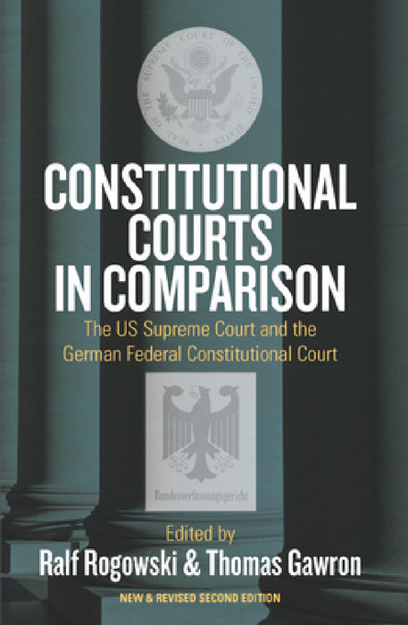 Constitutional Courts in Comparison: The Us Supreme Court and the German Federal Constitutional Court by Ralf Rogowski, Thomas Gawron