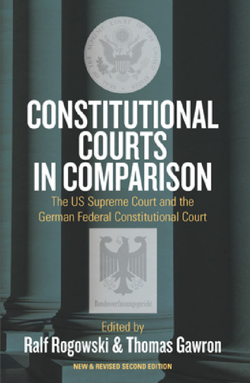 Constitutional Courts in Comparison: The Us Supreme Court and the German Federal Constitutional Court by Ralf Rogowski, Thomas Gawron