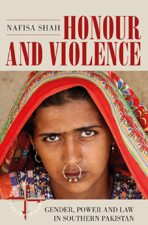 Honour and Violence: Gender, Power and Law in Southern Pakistan by Nafisa Shah