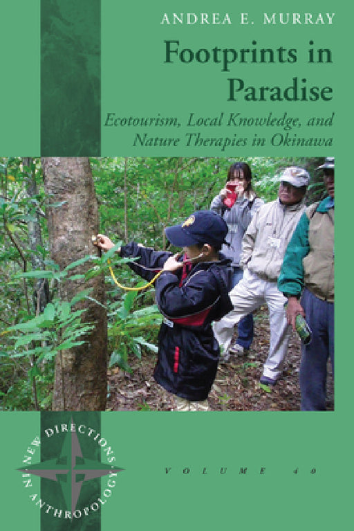 Footprints in Paradise: Ecotourism, Local Knowledge, and Nature Therapies in Okinawa by Andrea E. Murray