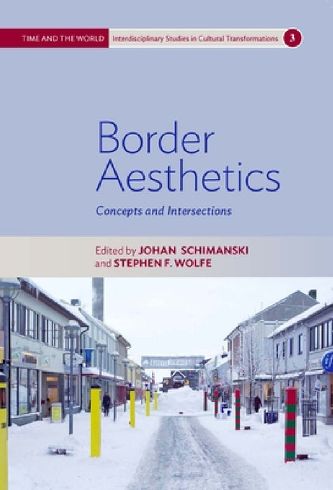 Border Aesthetics: Concepts and Intersections by Johan Schimanski, Stephen F. Wolfe