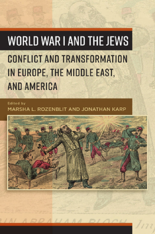 World War I and the Jews: Conflict and Transformation in Europe, the Middle East, and America by Marsha L. Rozenblit, Jonathan Karp
