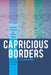 Capricious Borders: Minority, Population, and Counter-Conduct Between Greece and Turkey by Olga Demetriou