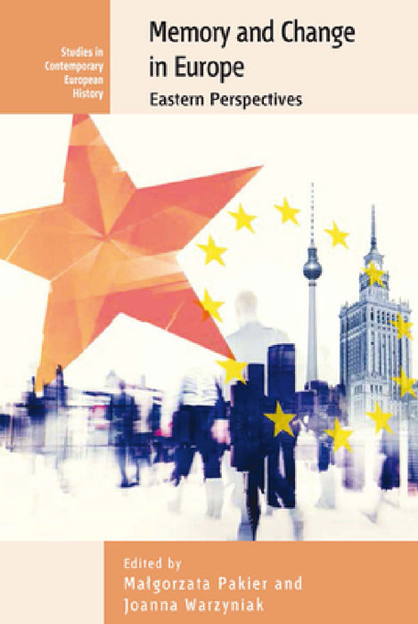 Memory and Change in Europe: Eastern Perspectives by Malgorzata Pakier, Joanna Wawrzyniak