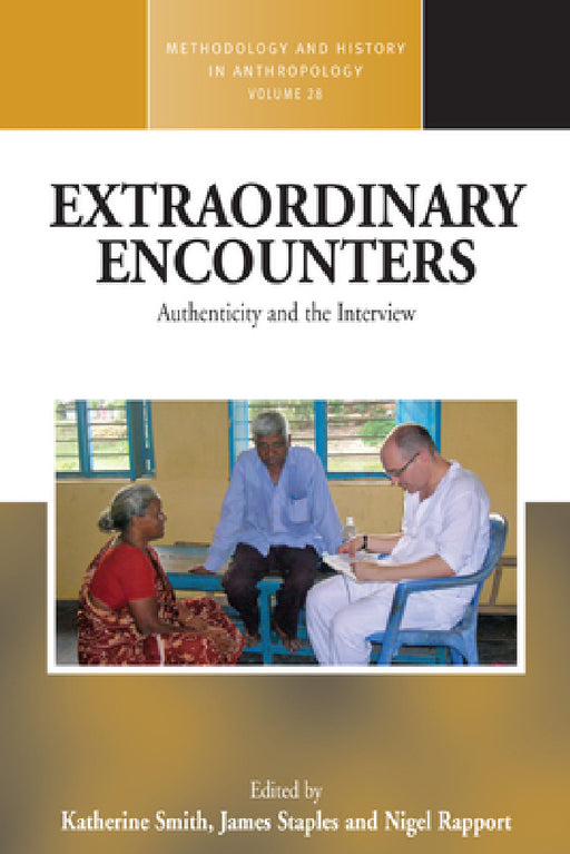 Extraordinary Encounters: Authenticity and the Interview by Katherine Smith, James Staples, Nigel Rapport