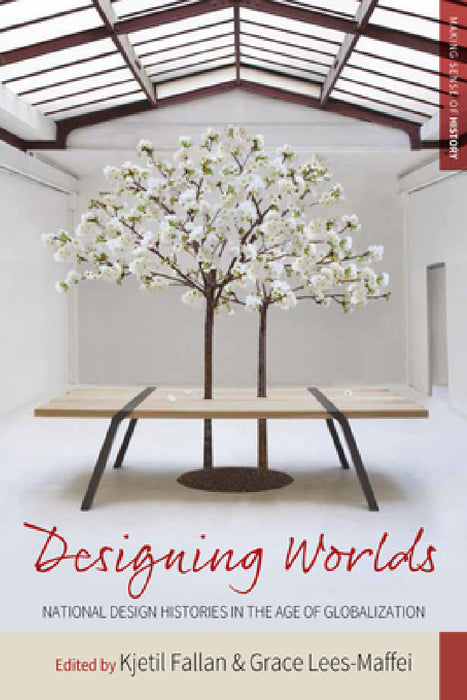 Designing Worlds: National Design Histories in an Age of Globalization by Kjetil Fallan, Grace Lees-Maffei
